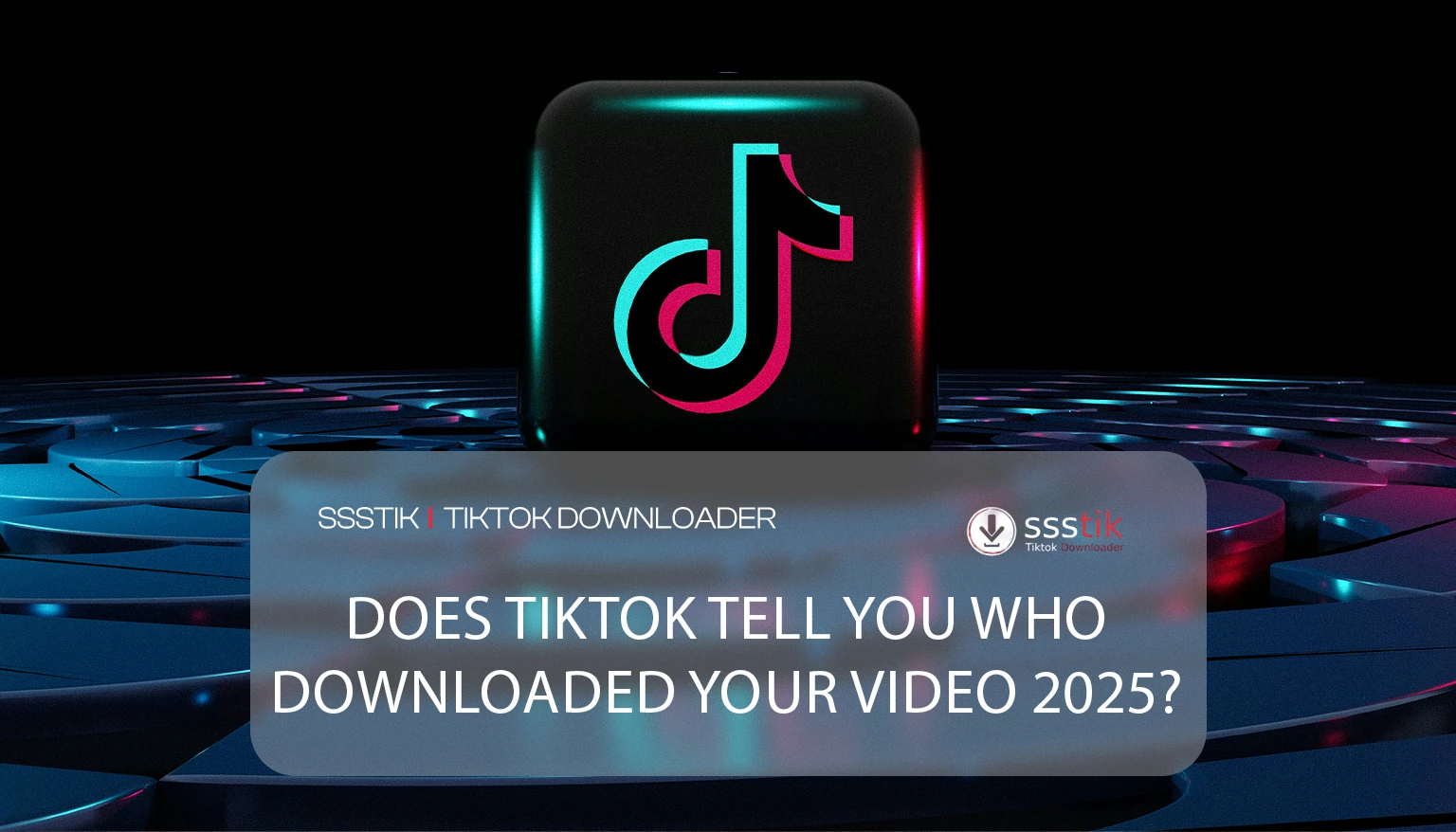 Does TikTok Tell you who downloaded your video 2025?